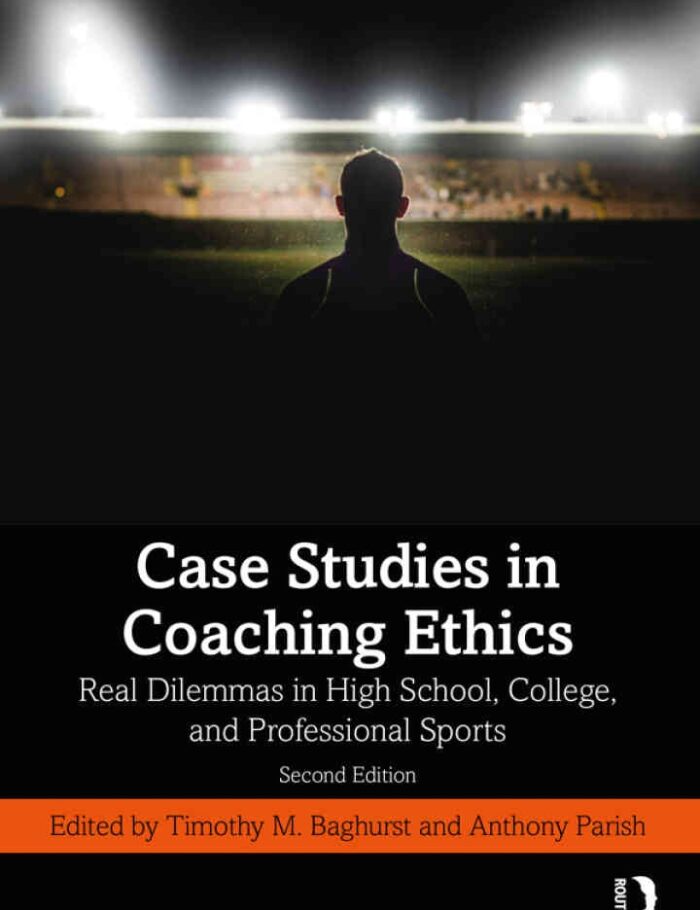 Case Studies in Coaching Ethics: Real Dilemmas in High School, College, and Professional Sports, 2nd Edition