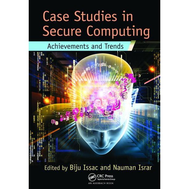 Case Studies in Secure Computing: Achievements and Trends