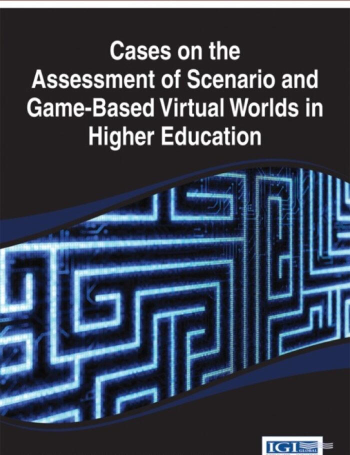 Cases on the Assessment of Scenario and Game-Based Virtual Worlds in Higher Education