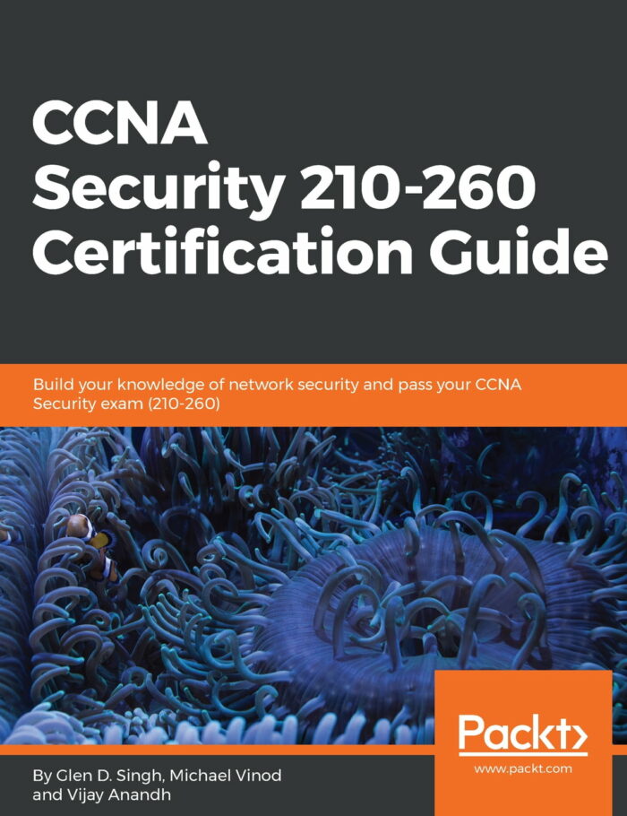 CCNA Security 210-260 Certification Guide: Build your knowledge of network security and pass your CCNA Security exam (210-260)