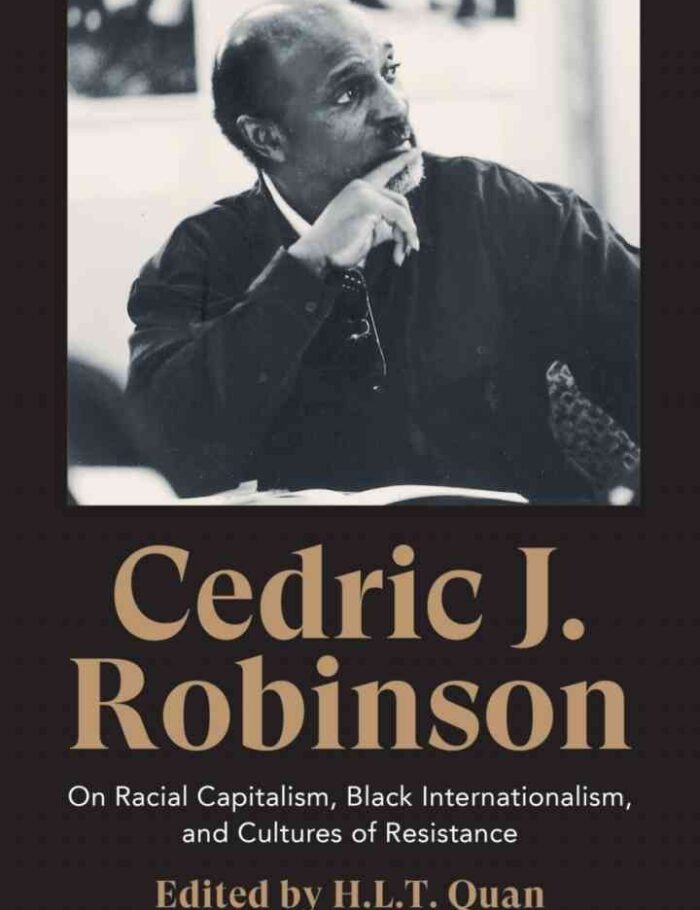 Cedric J. Robinson: On Racial Capitalism, Black Internationalism, and Cultures of Resistance, 1st Edition