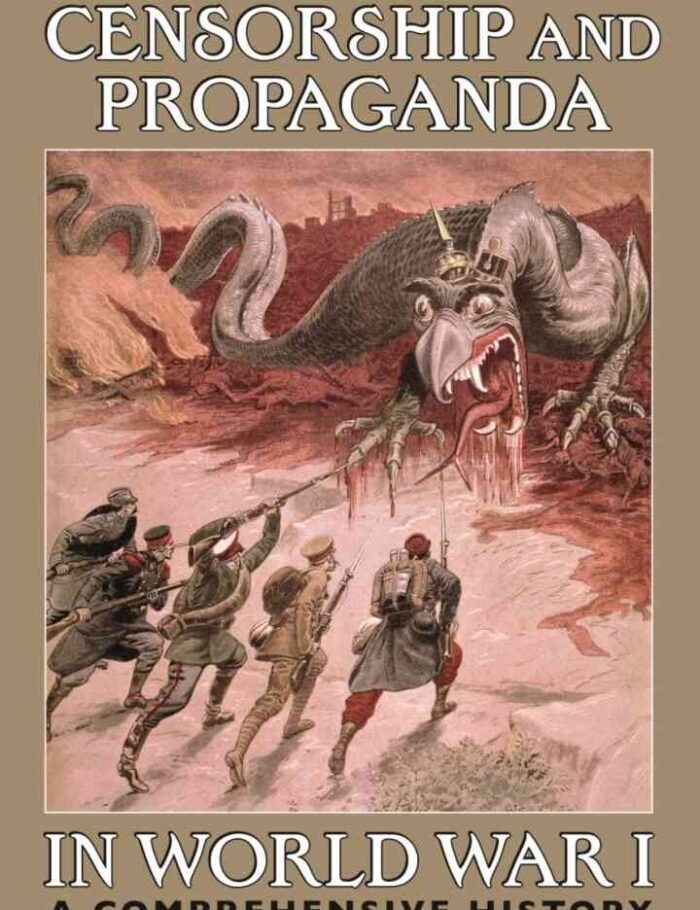 Censorship and Propaganda in World War I: A Comprehensive History