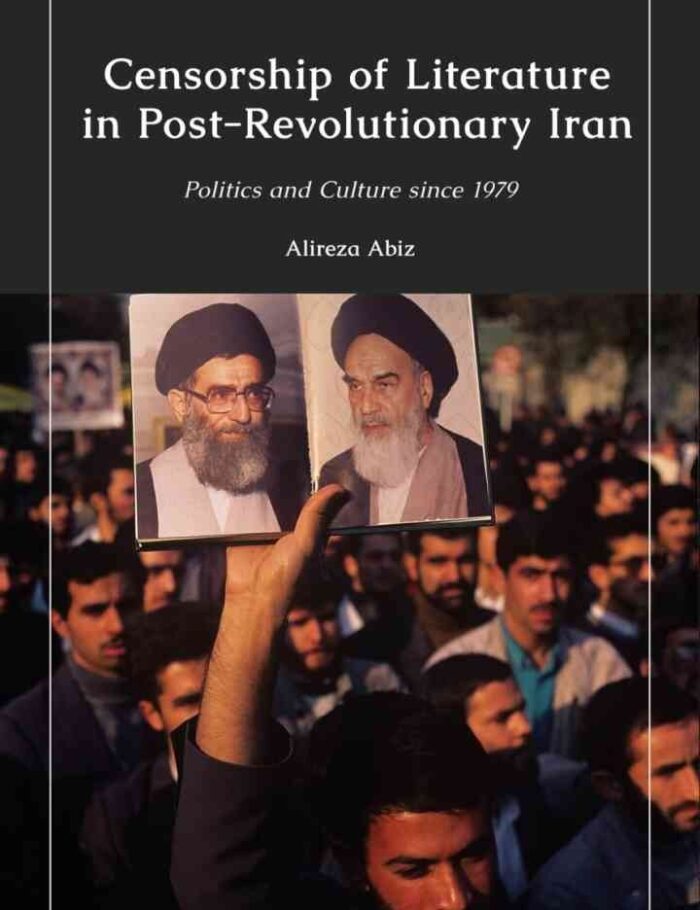 Censorship of Literature in Post-Revolutionary Iran: Politics and Culture since 1979