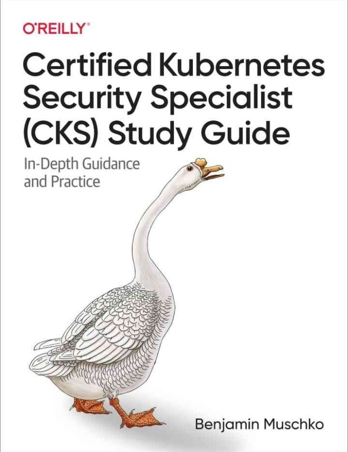 Certified Kubernetes Security Specialist (CKS) Study Guide: In-Depth Guidance and Practice, 1st Edition