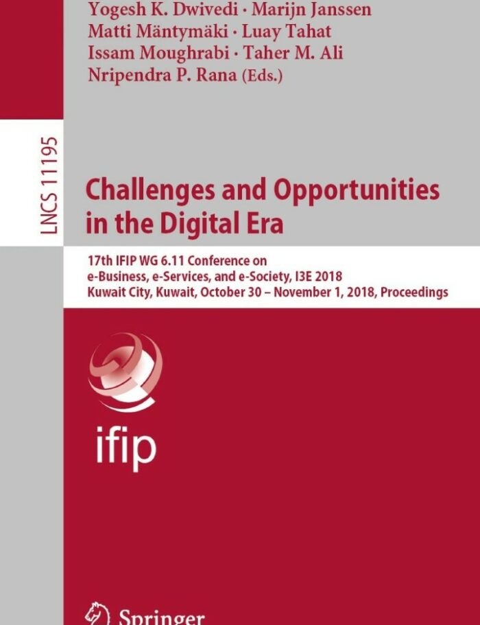Challenges and Opportunities in the Digital Era17th IFIP WG 6.11 Conference on e-Business e-Services and e-Society I3E 2018 Kuwait City Kuwait October 30 ï¿½ November 1 2018 Proceedings