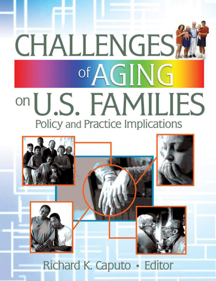 Challenges of Aging on U.S. Families: Policy and Practice Implications