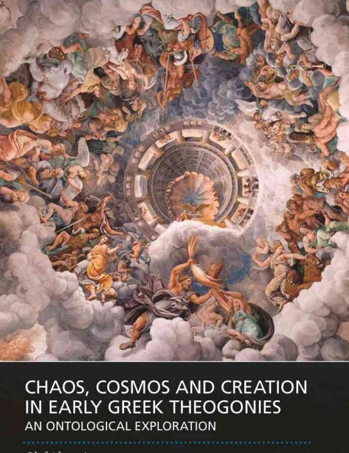 Chaos, Cosmos and Creation in Early Greek Theogonies: An Ontological Exploration, 1st Edition