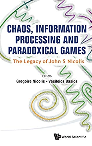 Chaos, Information Processing And Paradoxical Games: The Legacy Of John S Nicolis The Legacy of John S Nicolis