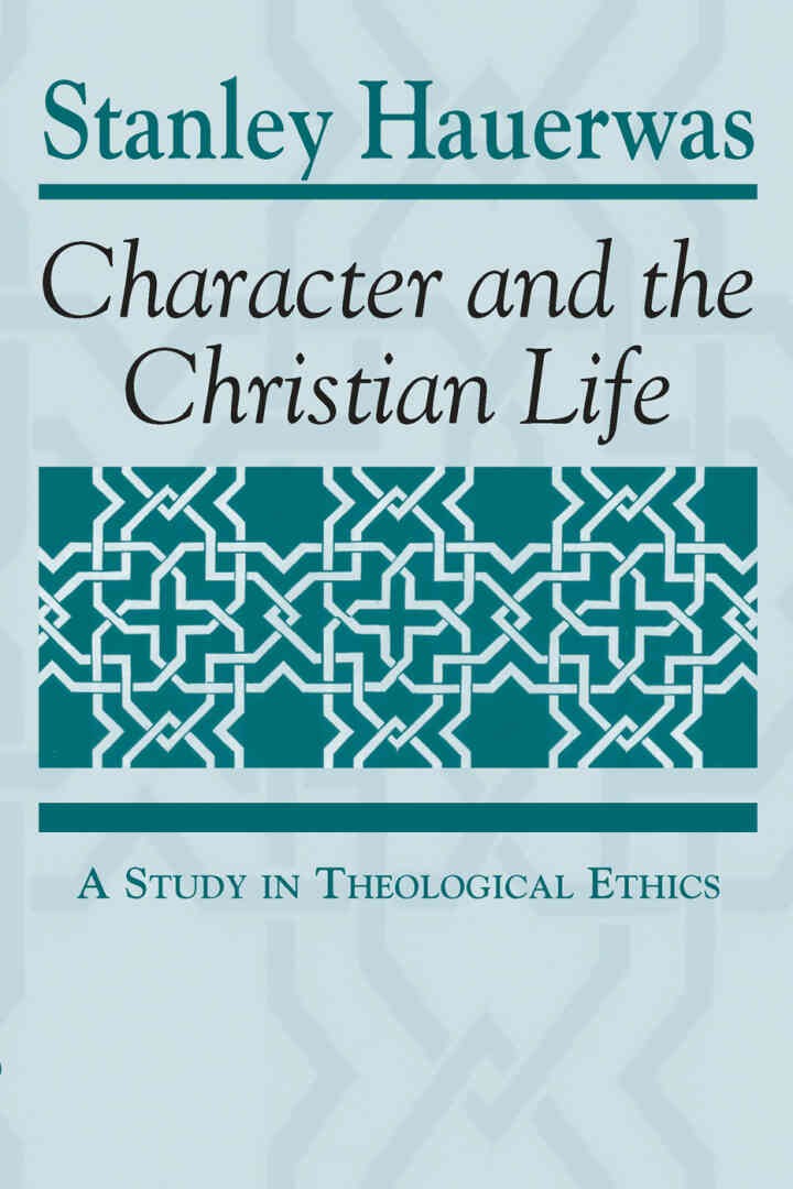 Character and the Christian Life: A Study in Theological Ethics