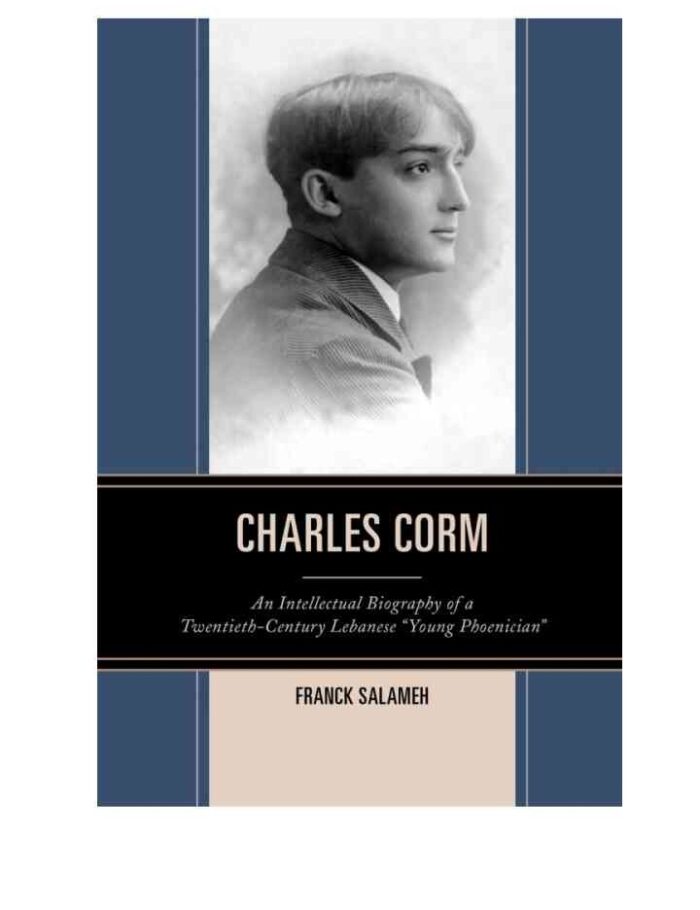 Charles Corm: An Intellectual Biography of a Twentieth-Century Lebanese â€œYoung Phoenicianâ€