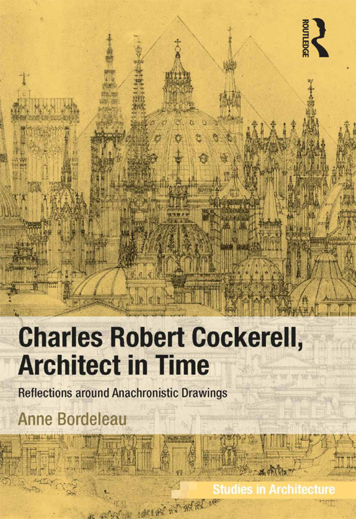 Charles Robert Cockerell Architect in Time: Reflections around Anachronistic Drawings