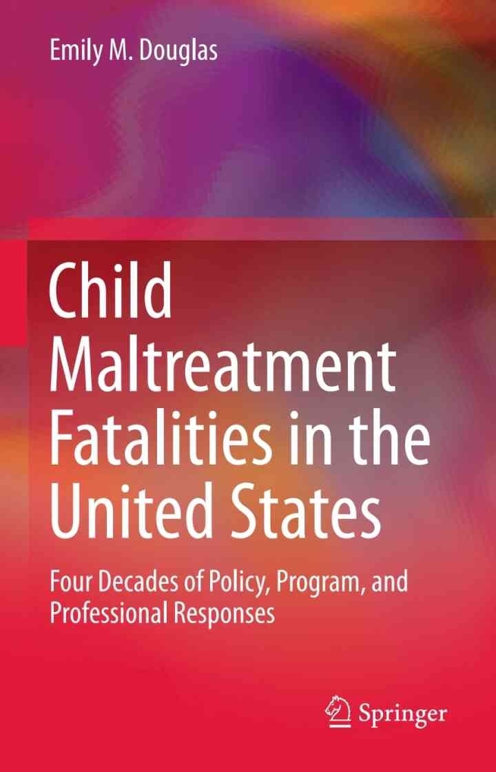 Child Maltreatment Fatalities in the United States: Four Decades of Policy, Program, and Professional Responses