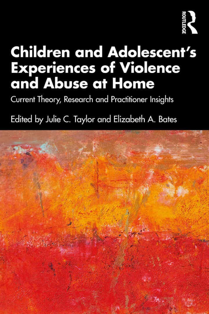 Children and Adolescentâ€™s Experiences of Violence and Abuse at Home: Current Theory, Research and Practitioner Insights, 1st Edition
