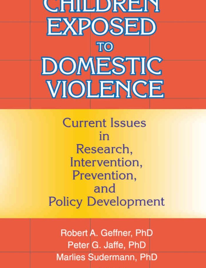 Children Exposed to Domestic Violence: Current Issues in Research, Intervention, Prevention, and Policy Development, 1st Edition