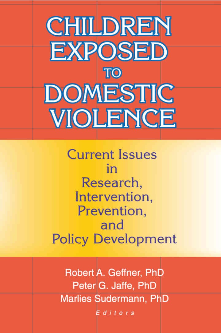 Children Exposed to Domestic Violence: Current Issues in Research, Intervention, Prevention, and Policy Development, 1st Edition