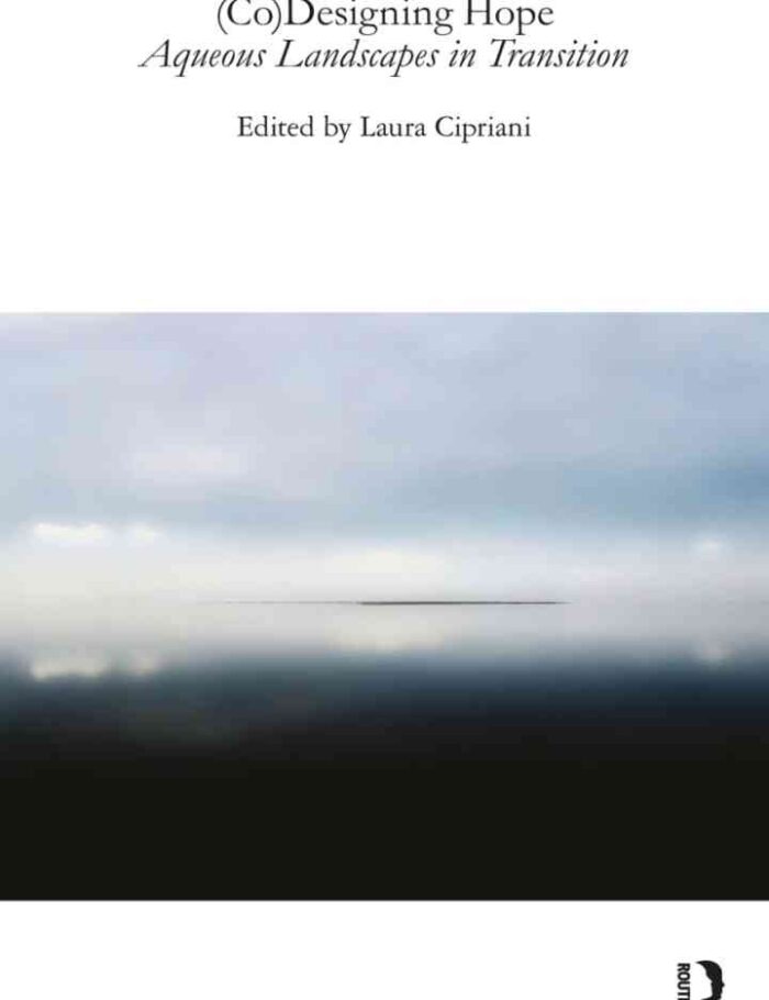 (Co)Designing Hope: Aqueous Landscapes in Transition, 1st Edition (Co)Designing Hope: Aqueous Landscapes in Transition, 1st Edition
