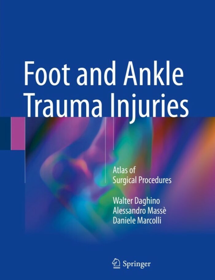Foot and Ankle Trauma Injuries: Atlas of Surgical Procedures