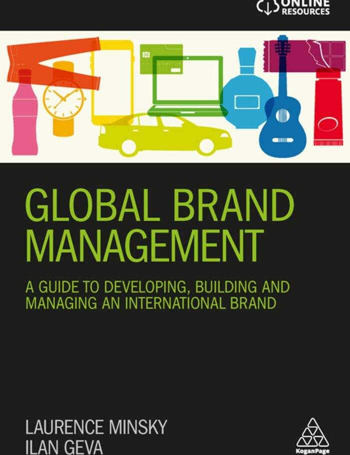 Global Brand Management: A Guide to Developing Building & Managing an International Brand