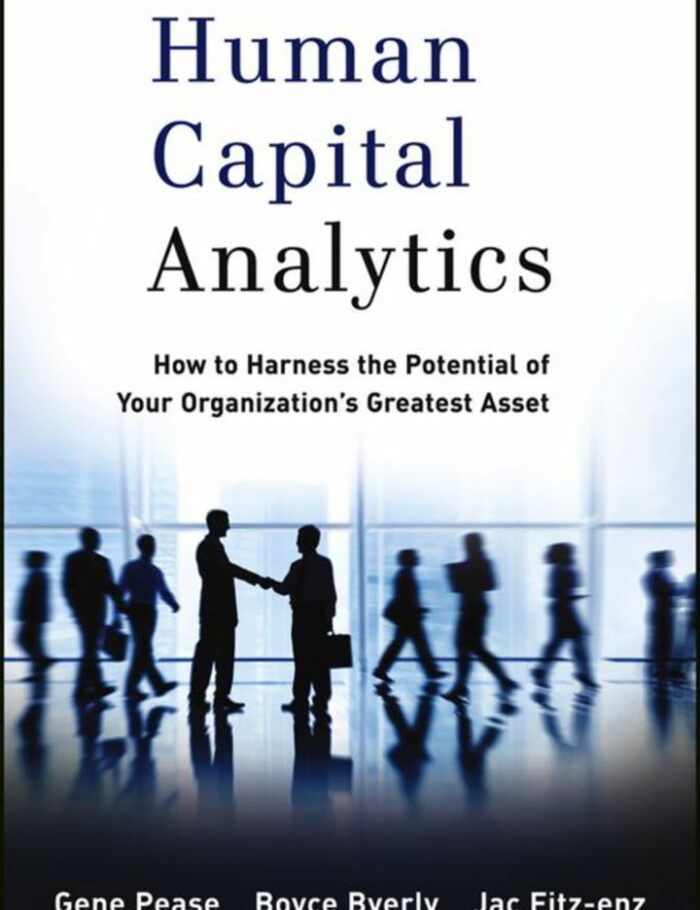 Human Capital Analytics: How to Harness the Potential of Your Organization's Greatest Asset