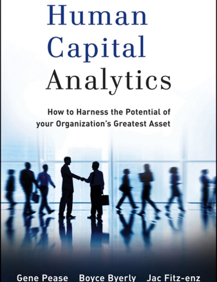 Human Capital Analytics: How to Harness the Potential of Your Organization's Greatest Asset