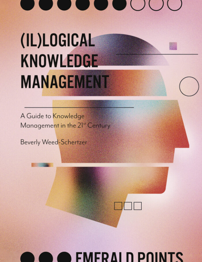 (Il)logical Knowledge Management: A Guide to Knowledge Management in the 21st Century (Il)logical Knowledge Management: A Guide to Knowledge Management in the 21st Century