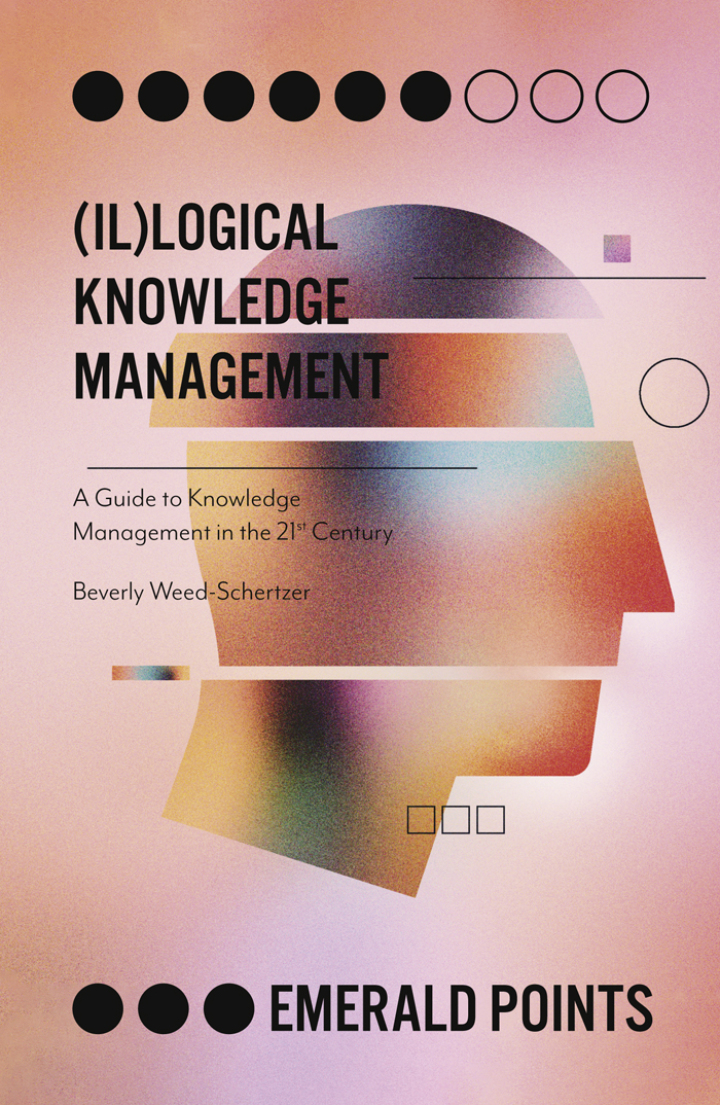 (Il)logical Knowledge Management: A Guide to Knowledge Management in the 21st Century