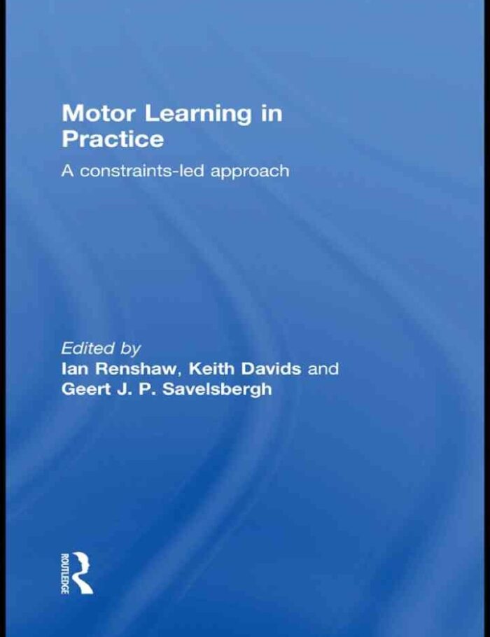 Motor Learning in Practice: A Constraints-Led Approach, 1st Edition
