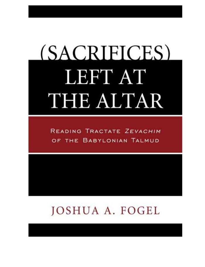 (Sacrifices) Left at the Altar: Reading Tractate Zevachim of the Babylonian Talmud (Sacrifices) Left at the Altar: Reading Tractate Zevachim of the Babylonian Talmud