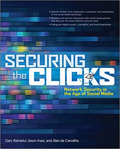 Securing the Clicks Network Security in the Age of Social Media Securing the Clicks Network Security in the Age of Social Media