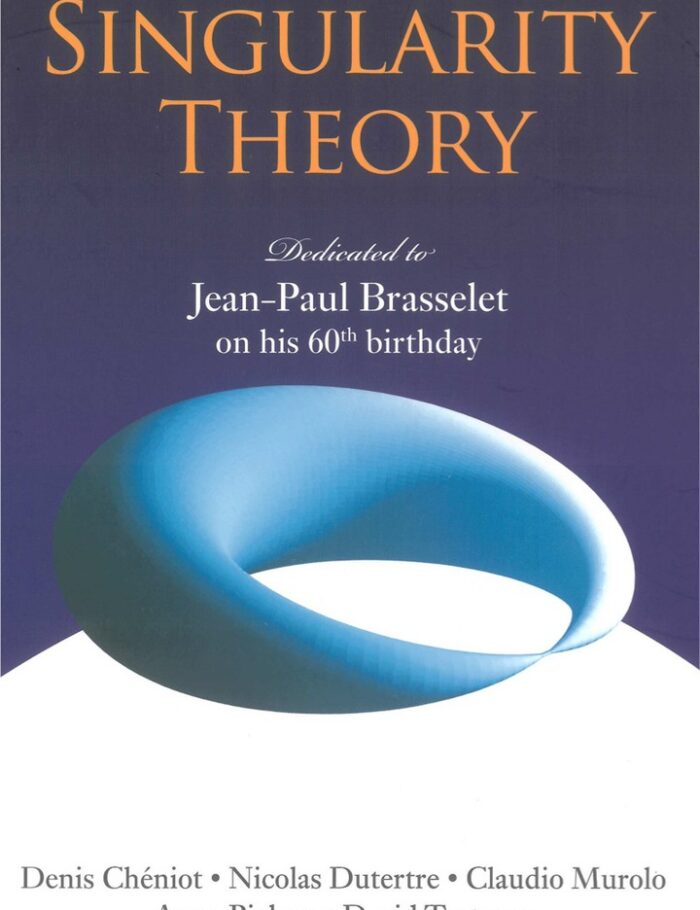 Singularity Theory: Dedicated To Jean-paul Brasselet On His 60th Birthday - Proceedings Of The 2005 Marseille Singularity School And Conference