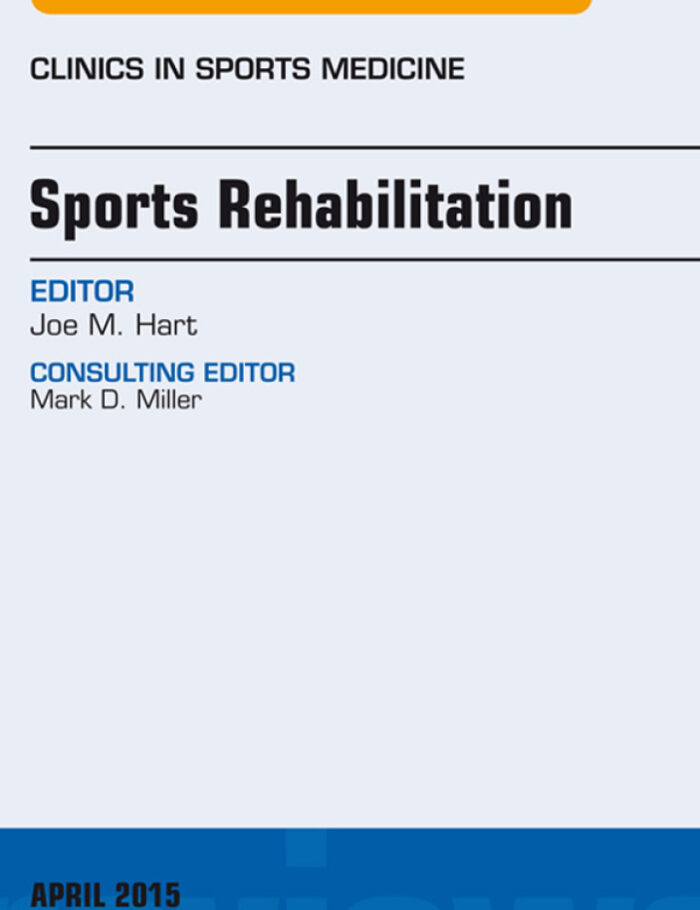 Sports Rehabilitation, An Issue of Clinics in Sports Medicine