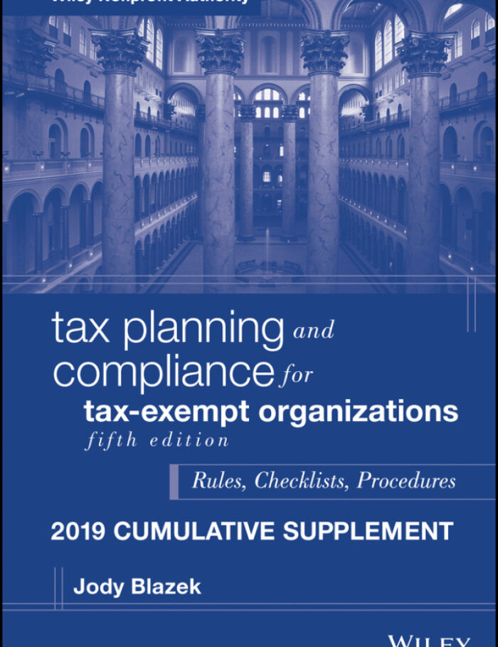 Tax Planning and Compliance for Tax-Exempt Organizations, Fifth Edition 2019 Cumulative Supplement