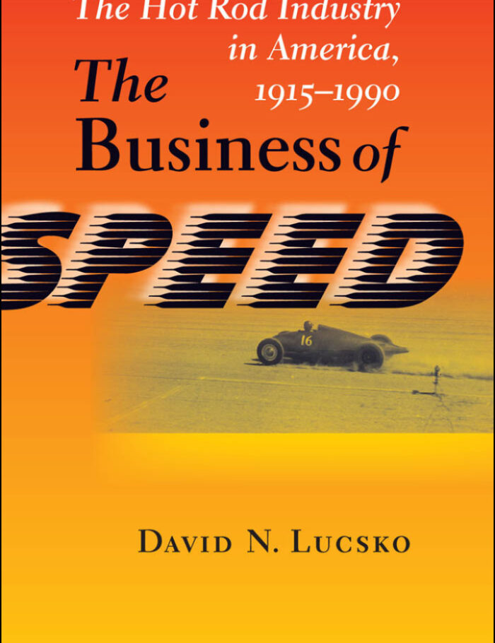 The Business of Speed: The Hot Rod Industry in America 1915ï¿½1990