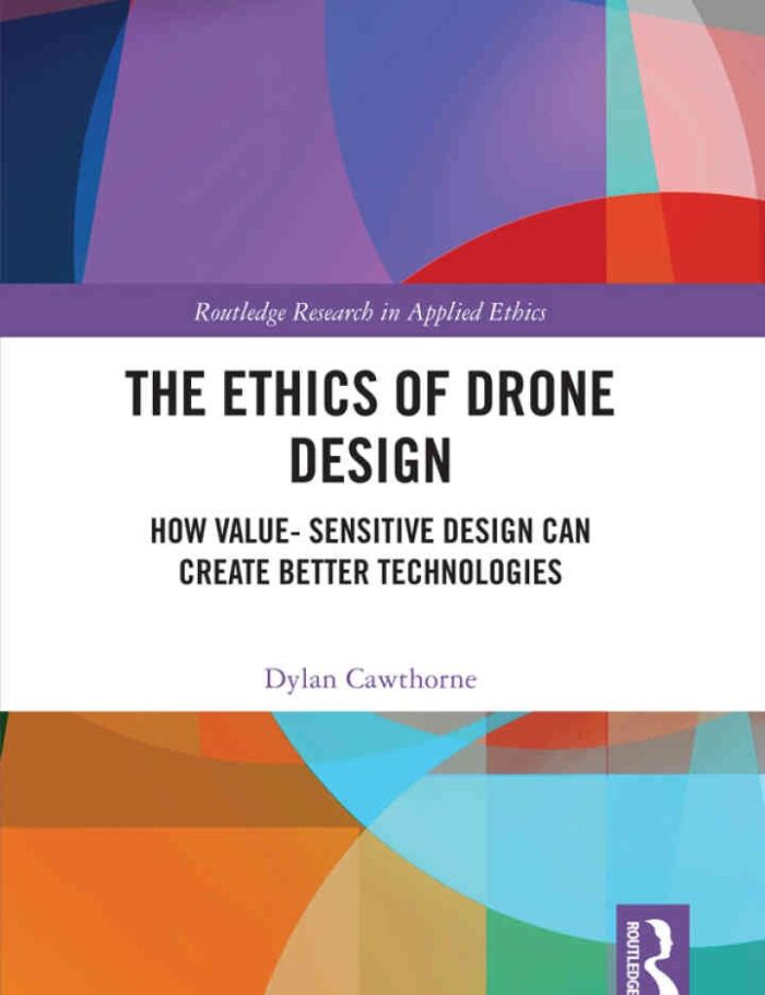 The Ethics of Drone Design: How Value-Sensitive Design Can Create Better Technologies, 1st Edition
