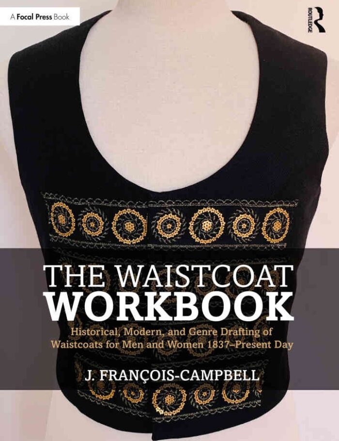 The Waistcoat Workbook: Historical, Modern and Genre Drafting of Waistcoats for Men and Women 1837 â€“ Present Day