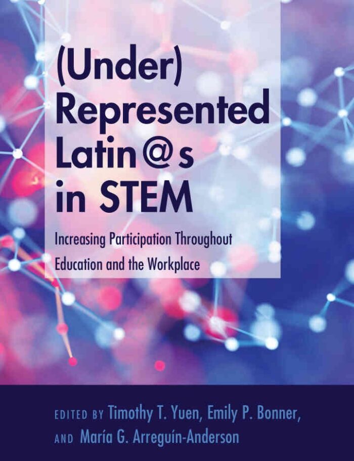 (Under)Represented Latin@s in STEM: Increasing Participation Throughout Education and the Workplace