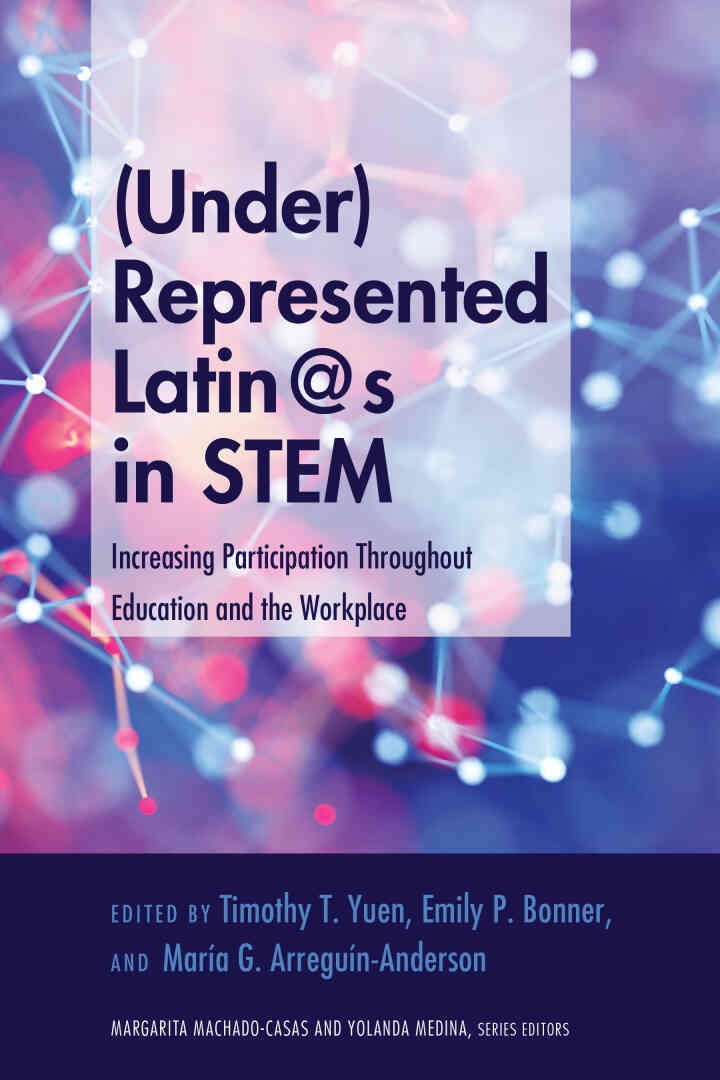 (Under)Represented Latin@s in STEM: Increasing Participation Throughout Education and the Workplace