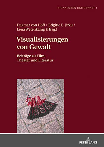 Visualisierungen von Gewalt: Beitrï¿½ge zu Film Theater und Literatur