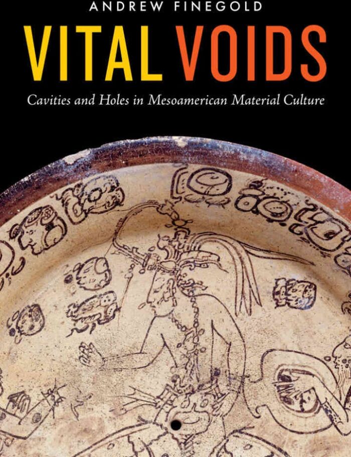 Vital Voids: Cavities and Holes in Mesoamerican Material Culture Vital Voids: Cavities and Holes in Mesoamerican Material Culture