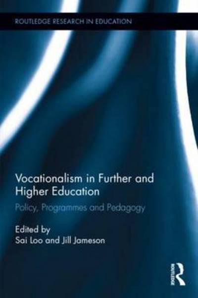 Vocationalism in Further and Higher Education: Policy Programmes and Pedagogy