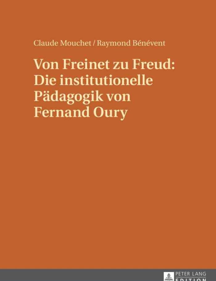 Von Freinet zu Freud: Die institutionelle Paedagogik von Fernand Oury: Uebersetzt von Renate Kock und Erdmuthe Mouchet unter Mitwirkung von Claude Mouchet Von Freinet zu Freud: Die institutionelle Paedagogik von Fernand Oury: Uebersetzt von Renate Kock und Erdmuthe Mouchet unter Mitwirkung von Claude Mouchet