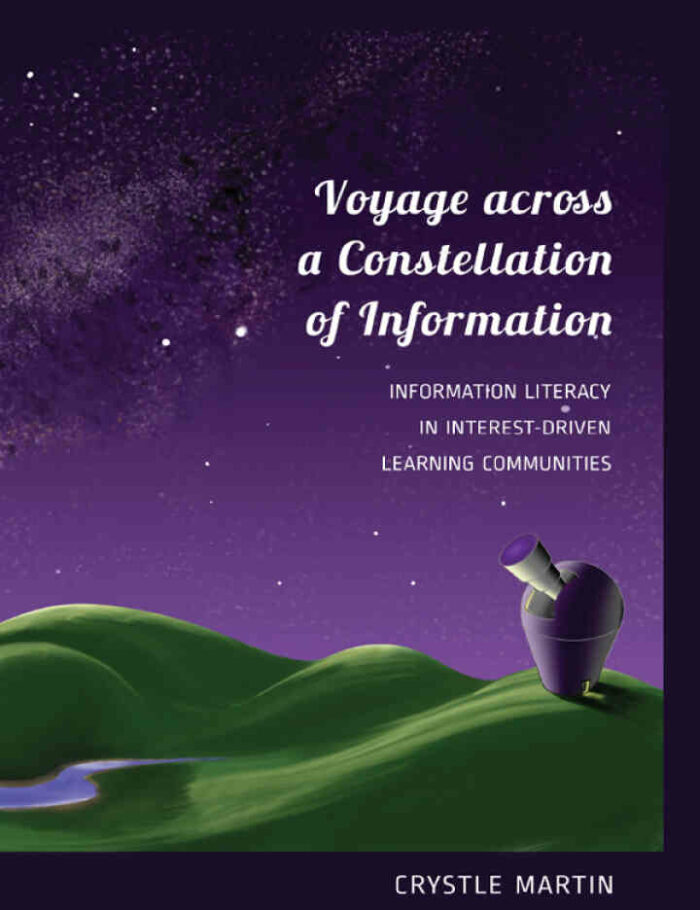 Voyage across a Constellation of Information: Information Literacy in Interest-Driven Learning Communities Voyage across a Constellation of Information: Information Literacy in Interest-Driven Learning Communities