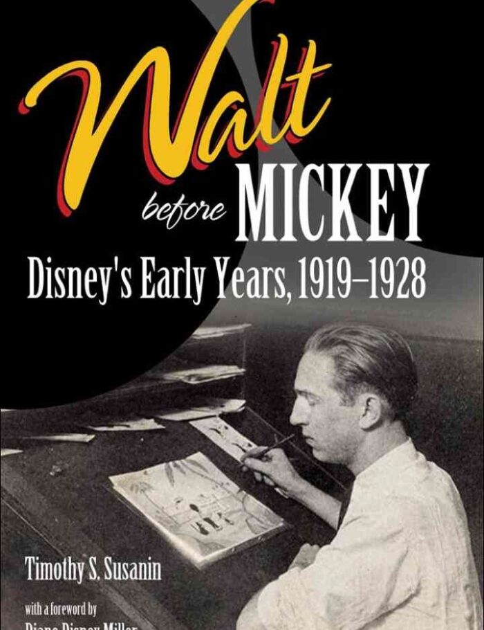 Walt before Mickey: Disney's Early Years, 1919-1928 Walt before Mickey: Disney's Early Years, 1919-1928