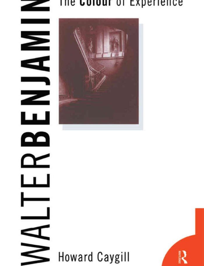 Walter Benjamin: The Colour of Experience Walter Benjamin: The Colour of Experience