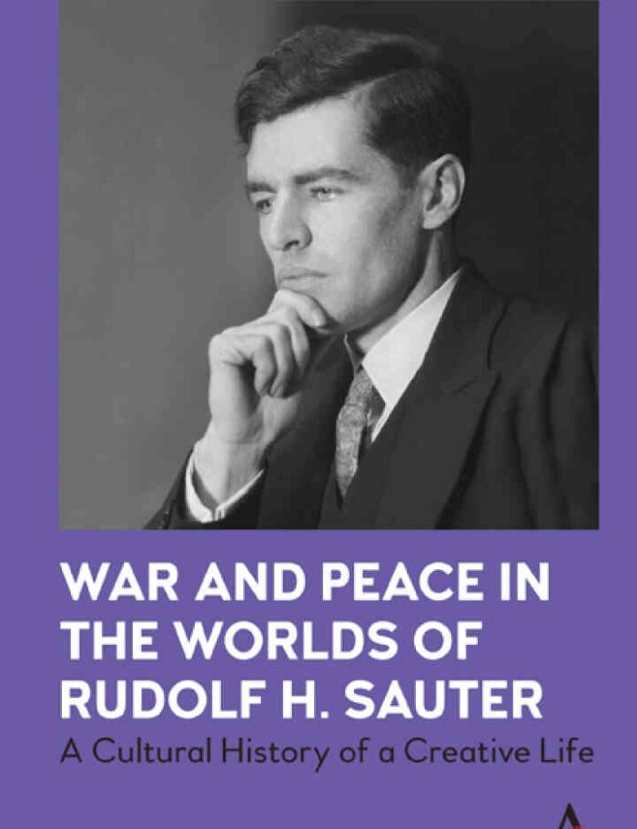 War and Peace in the Worlds of Rudolf H. Sauter: A Cultural History of a Creative Life War and Peace in the Worlds of Rudolf H. Sauter: A Cultural History of a Creative Life