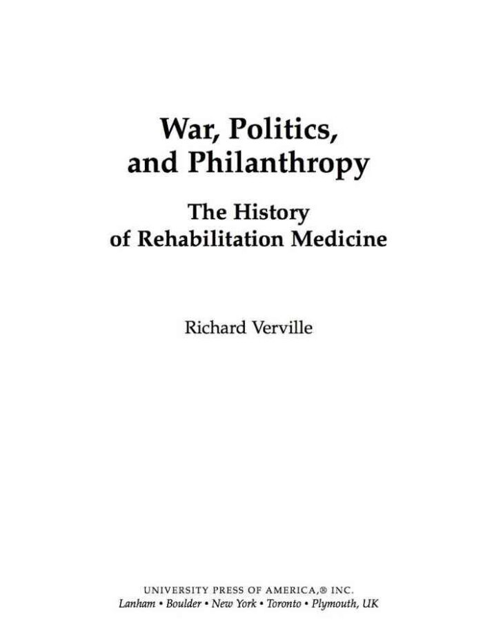 War, Politics, and Philanthropy: The History of Rehabilitation Medicine War, Politics, and Philanthropy: The History of Rehabilitation Medicine