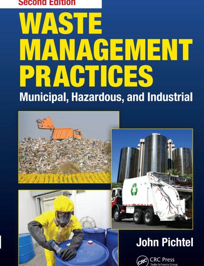 Waste Management Practices: Municipal, Hazardous, and Industrial Waste Management Practices: Municipal, Hazardous, and Industrial