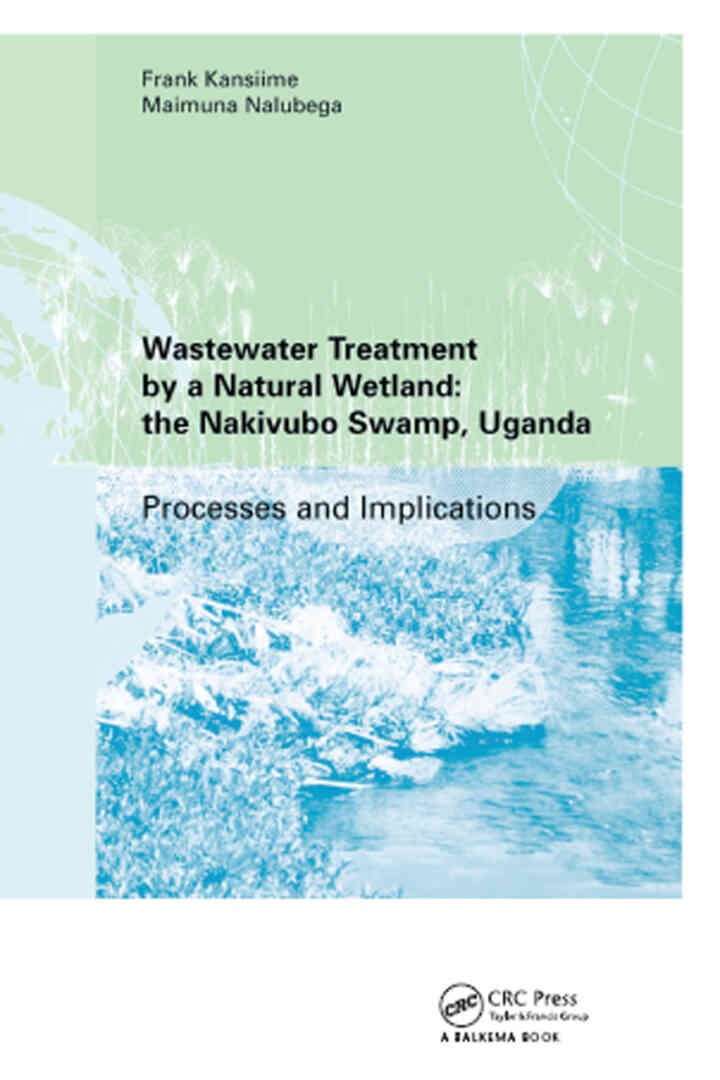 Wastewater Treatment by a Natural Wetland: the Nakivubo Swamp, Uganda 1st Edition
