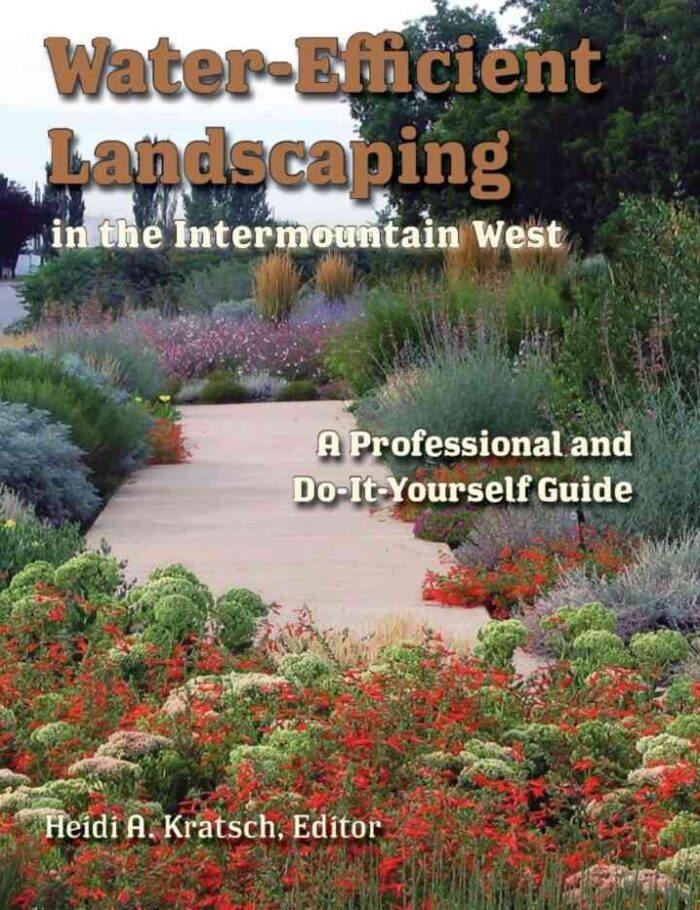 Water-Efficient Landscaping in the Intermountain West: A Professional and Do-It-Yourself Guide Water-Efficient Landscaping in the Intermountain West: A Professional and Do-It-Yourself Guide