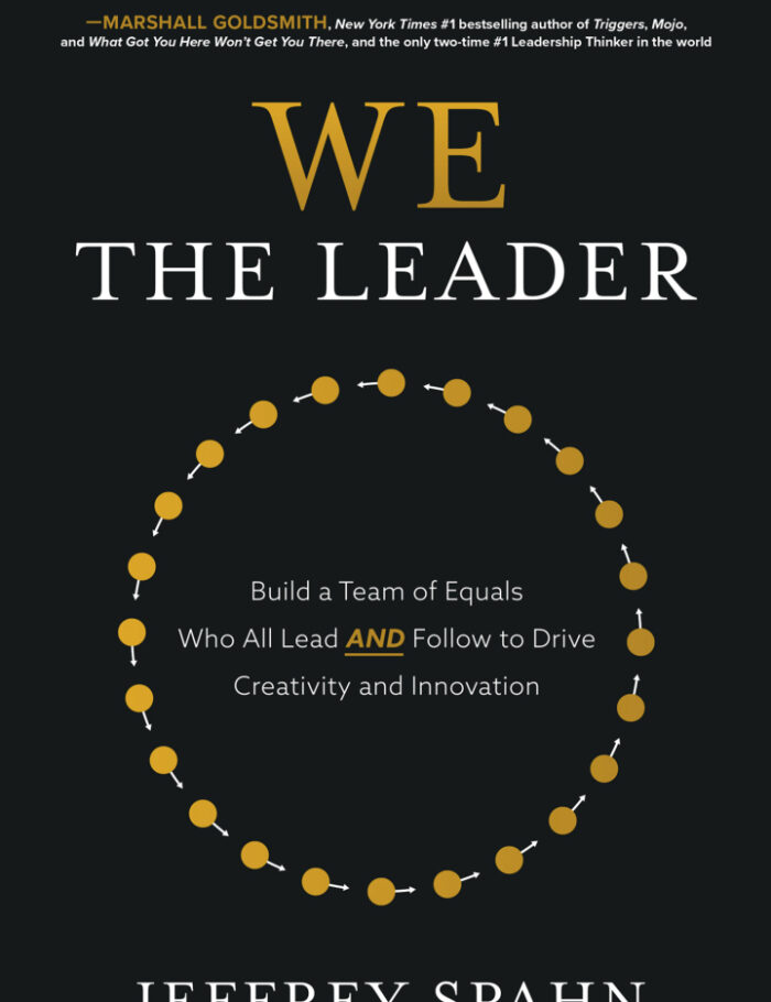 We the Leader: Build a Team of Equals Who All Lead AND Follow to Drive Creativity and Innovation We the Leader: Build a Team of Equals Who All Lead AND Follow to Drive Creativity and Innovation